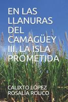 EN LAS LLANURAS DEL CAMAGÜEY III. LA ISLA PROMETIDA 1980981361 Book Cover