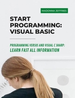 Start Programming: Visual Basic: Programming Versus And Visual C Sharp: Learn Fast All Information B0BC8F9XR9 Book Cover