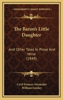 The Baron’s Little Daughter: And Other Tales In Prose And Verse 1166303829 Book Cover