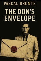 The Don’s Envelope An Immersive Mafia Crime Thriller Where You Rise from Street Soldier to Godfather: A Gritty Italian Mafia Story of Betrayal, Power, ... (Blood and Power: The New Cosa Nostra Saga) B0FCFM6CV6 Book Cover