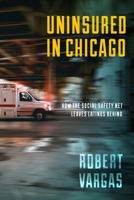 Uninsured in Chicago: How the Social Safety Net Leaves Latinos Behind 1479807141 Book Cover