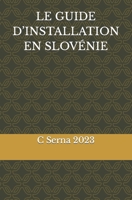 LE GUIDE D’INSTALLATION EN SLOVÉNIE B0CD13LH75 Book Cover