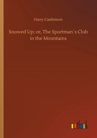 Snowed Up Or The Sportsman Club In The Mountains (Frank Nelson Series) 9371464844 Book Cover