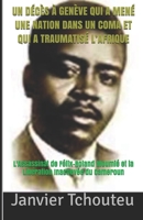 Un D�c�s � Gen�ve Qui a Men� Une Nation Dans Un Coma Et Qui a Traumatis� l'Afrique: L'assassinat de F�lix-Roland Moumi� et la lib�ration inachev�e du Cameroun 1977080987 Book Cover