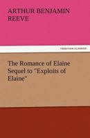 The Romance of Elaine: sequel to "Exploits" 1532721145 Book Cover