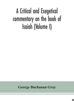 A critical and exegetical commentary on the book of Isaiah (Volume I) 9354152333 Book Cover