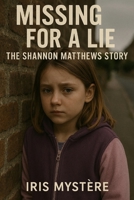 Missing for a Lie: The Shannon Matthews Story B0F88MXJR1 Book Cover