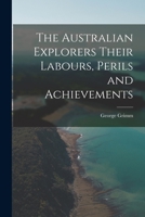 The Australian Explorers Their Labours, Perils and Achievements 9389509173 Book Cover