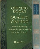 Opening Doors to Quality Writing: Ideas for Writing Inspired by Great Writers for Ages Ten to Thirteen: Ideas for Writing Inspired by Great Writers for Ages Ten to Thirteen 1785830147 Book Cover