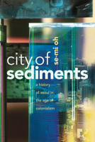 City of Sediments: A History of Seoul in the Age of Colonialism 1503634809 Book Cover