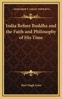 India Before Buddha and the Faith and Philosophy of His Time 1425472745 Book Cover