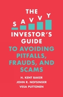 The Savvy Investor's Guide to Avoiding Pitfalls, Frauds, and Scams 1789735629 Book Cover