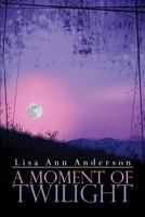 A Moment of Twilight 1424149339 Book Cover