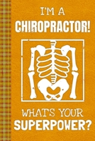 I'm a Chiropractor! What's Your Superpower?: Lined Journal, 100 Pages, 6 x 9, Blank Journal To Write In, Gift for Co-Workers, Colleagues, Boss, Friends or Family Gift Leather Like Cover 1674520638 Book Cover
