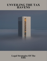 Unveiling The Tax Havens: Legal Strategies Of The Elite B0FNX669DK Book Cover