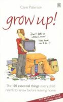 Grow Up!: The 101 essential things every child needs to know before leaving home 140509334X Book Cover