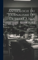Anthologie du journalisme du 17e siecle a nos jours; Volume 2 1020782307 Book Cover