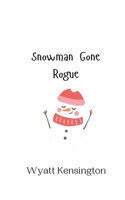 Snowman Gone Rogue 9916942714 Book Cover