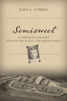 Semisweet: An Orphan's Journey Through the School the Hersheys Built 1442232579 Book Cover