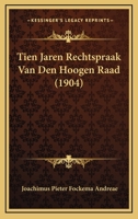 Tien Jaren Rechtspraak Van Den Hoogen Raad (1904) 1167568435 Book Cover