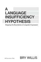A Language Insufficiency Hypothesis: Mapping the Boundaries of Linguistic Expression 097108694X Book Cover