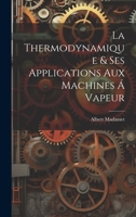 La Thermodynamique & ses Applications aux Machines á Vapeur 1021413437 Book Cover