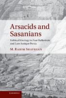 Arsacids and Sasanians: Political Ideology in Post-Hellenistic and Late Antique Persia 1108456618 Book Cover