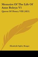 Memoirs Of The Life Of Anne Boleyn V1: Queen Of Henry VIII (1821) 1017128022 Book Cover