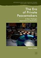 The Era of Private Peacemakers: A New Dialogic Approach to Mediation 3030081974 Book Cover