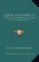 Cours D'Algebre V2: A L'Usage Des Aspirants A L'Ecole Polytechnique (1811) 1160842671 Book Cover