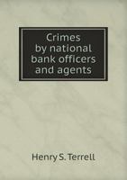 Crimes by National Bank Officers and Agents 5518692234 Book Cover