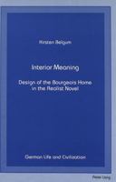 Interior Meaning: Design of the Bourgeois Home in the Realist Novel (German Life and Civilization) 0820416274 Book Cover