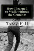 How I learned to Walk without the Crutches 1723433993 Book Cover