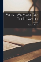 What We Must Do To be Saved 0548298327 Book Cover