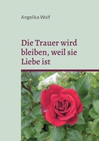 Die Trauer wird bleiben, weil sie Liebe ist (German Edition) 3769368649 Book Cover