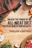 Unlock the Power of an All-Meat Diet for Peak Health and Vitality B0CSMTS27V Book Cover