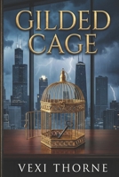 Gilded Cage: A Dark Billionaire Romance (The Chicago Empires) B0GH83T2ZK Book Cover