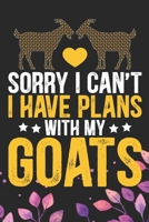 Sorry I Can't I Have Plans with My Goats: Cool Goat Journal Notebook - Goats Lover Gifts for Women- Funny Goat Farmer Gifts Notebook - Goat Owner Gifts. 6 x 9 in 120 pages 1671707125 Book Cover
