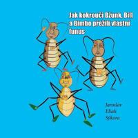 Jak Kokrouci Bzunk, Bill a Bimbo Prezili Vlastni Funus 1492107980 Book Cover