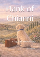 Hank of Chianni: A Dog Finds Home in Italy B0GHWQFDWW Book Cover