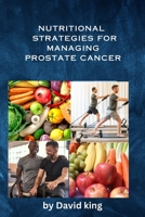 NUTRITIONAL STRATEGIES FOR MANAGING PROSTATE CANCER B0C6W7C2QK Book Cover