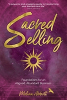 Sacred Selling: Foundations for an Aligned, Abundant Business 1913590313 Book Cover