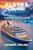 Alaska Cruise Guide 2027: Plan the Right Itinerary, Explore Key Ports, Choose Worthwhile Shore Excursions, and Know What You Need Before You Sail (The Confident Adventure Series) B0HDM7CXF5 Book Cover