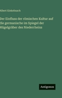 Der Einfluss der römischen Kultur auf die germanische im Spiegel der Hügelgräber des Niederrheins (German Edition) 3563425698 Book Cover