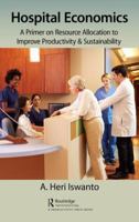 Hospital Economics: A Primer on Resource Allocation to Improve Productivity & Sustainability 0815388772 Book Cover