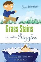 Grass Stains and Giggles: Experiencing God in the Midst of Motherhood 1604624612 Book Cover