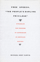 Free Speech, "The People's Darling Privilege": Struggles for Freedom of Expression in American History (Constitutional Conflicts) 0822325292 Book Cover
