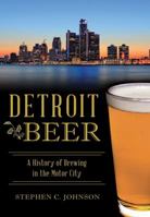 Detroit Beer: A History of Brewing in the Motor City (American Palate) 1467119725 Book Cover