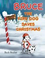 Bruce the Fire Dog Saves Christmas 1683485580 Book Cover