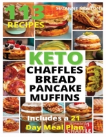 Keto Bread, Basic Chaffles, Pancake and Muffins: 113 Easy To Follow Recipes for Ketogenic Weight-Loss, Natural Hormonal Health & Metabolism Boost for Women Over 50 - Includes a 21 Day Meal Plan 1801698023 Book Cover